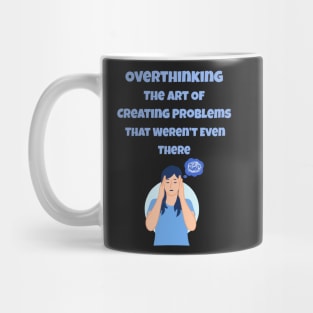 Overthinking The Art Of Creating Problems That Weren't Even There Mug